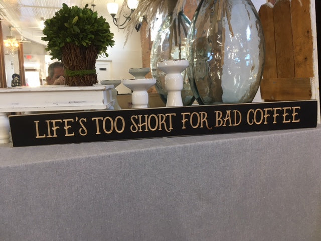 Life's Too Short For Bad Coffee Sign